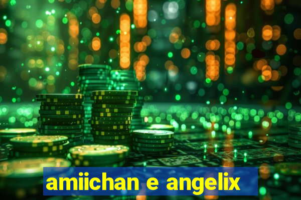 amiichan e angelix